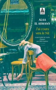 J'ai couru vers le Nil - El Aswany Alaa