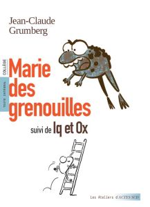 Marie des grenouilles. Suivi de Iq et Ox - Grumberg Jean-Claude - Clair Marie-Astrid - La Tai