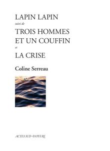 Lapin lapin suivi de Trois hommes et un couffin et La crise - Serreau Coline