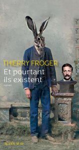 Et pourtant ils existent - Froger Thierry