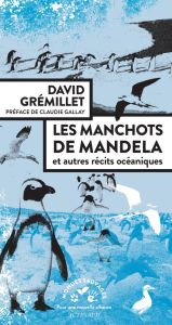 Les manchots de Mandela. Et autres récits océaniques - Grémillet David - Gallay Claudie