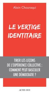 Le Vertige identitaire. Tirer les leçons de l'expérience collective : comment peut basculer une démo - Chouraqui Alain