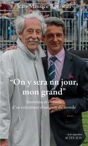 On y sera un jour, mon grand. Souvenirs et conseils d'en entraîneur du champion du monde - Bonneau Jean-Maurice