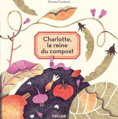 Charlotte, la reine du compost - Cechova Simona - Viard Katarína