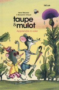 Taupe & Mulot Tome 5 : Apprendre à voler - Meunier Henri - Chaud Benjamin