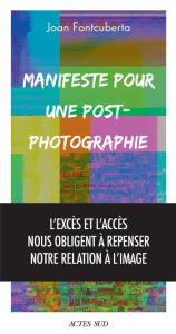 Manifeste pour une post-photographie - Fontcuberta Joan - Fernandez Emilie