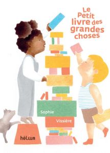 Le Petit livre des grandes choses - Vissière Sophie