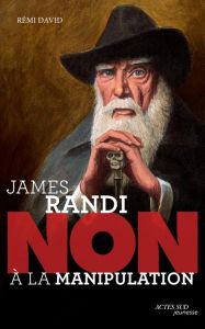 James Randi : "Non à la manipulation" - David Rémi