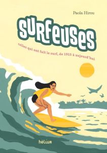 Surfeuses. Celles qui ont fait le surf, de 1915 à aujourd'hui - Hirou Paola