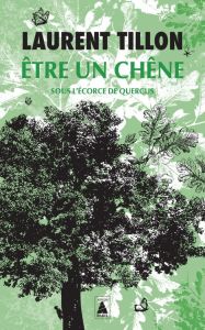 Etre un chêne. Sous l'écorce de Quercus - Tillon Laurent