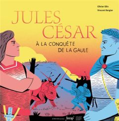 Jules César à la conquête de la Gaule - Blin Olivier - Bergier Vincent