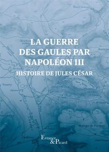 La guerre des Gaules par Napoléon III. Histoire de Jules César - Bonaparte Louis-Napoléon - Bonaparte Napoléon