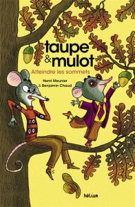 Taupe & Mulot Tome 7 : Atteindre les sommets - Meunier Henri - Chaud Benjamin - Imbert Cousinié N