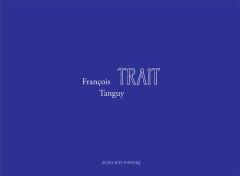 Trait - Tanguy Francois - Mondzain Marie-José - Baudoux An