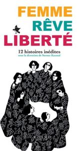 Femme, Rêve, Liberté. 12 histoires inédites - Kasmaï Sorour