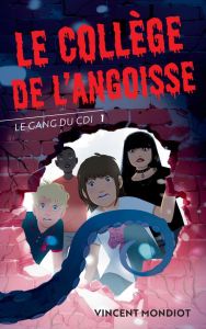 Le Gang du CDI Tome 1 : Le collège de l'angoisse - Mondiot Vincent - Vidal Oriol