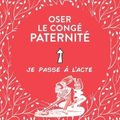 Oser le congé paternité - Petit Nathalie - Morelle Marie