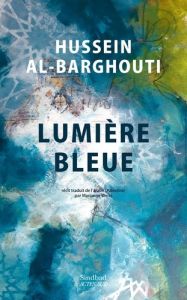 Lumière bleue - Al-Barghouti Hussein - Weiss Marianne