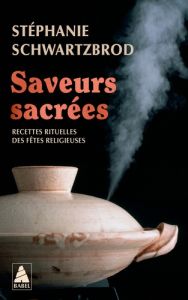 Saveurs sacrées. Recettes rituelles des fêtes religieuses - Schwartzbrod Stéphanie