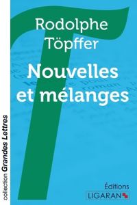 Nouvelles et mélanges [EDITION EN GROS CARACTERES - Töpffer Rodolphe