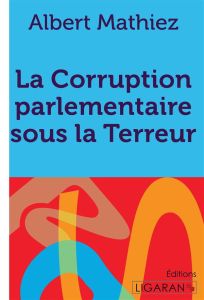 La corruption parlementaire sous la Terreur - Mathiez Albert