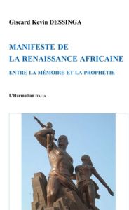 Manifeste de la renaissance africaine. Entre la mémoire et la prophétie - Dessinga Giscard Kevin