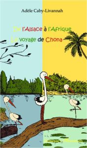 De l'Alsace à l'Afrique. Le voyage de Chona - Caby-Livannah Adèle