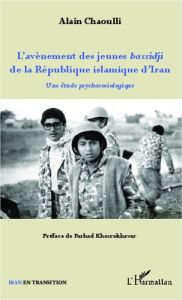 L'avènement des jeunes bassidji de la République islamique d'Iran. Une étude psychosociologique - Chaoulli Alain - Khosrokhavar Farhad