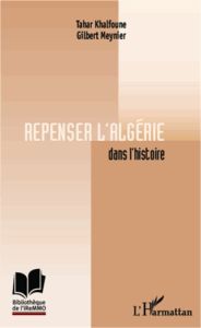 Repenser l'Algérie dans l'histoire - Khalfoune Tahar - Meynier Gilbert