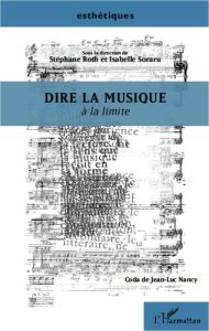 Dire la musique à la limite - Roth Stéphane - Soraru Isabelle - Nancy Jean-Luc