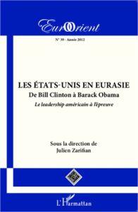 Les Etats-Unis en Eurasie. De Bill Clinton à Barack Obama, le leadership américain à l'épreuve - Zarifian Julien