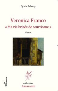 Veronica Franco. "Ma vie brisée de courtisane" - Mamy Sylvie