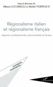 Régionalisme italien et régionalisme français. Aspects constitutionnels, administratifs et fiscaux - Lucarelli Alberto - Verpeaux Michel