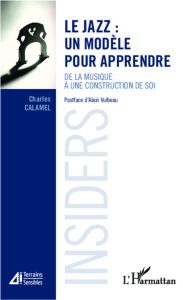 Le jazz : un modèle pour apprendre. De la musique à une construction de soi. Insiders - Calamel Charles - Vulbeau Alain