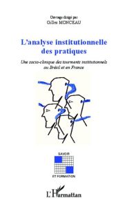 L'analyse institutionnelle des pratiques. Une socio-clinique des tourments institutionnels au Brésil - Monceau Gilles