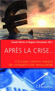 Après la crise... L'europe comme espace de compétitivité renouvelée - Poissonnier Hugues