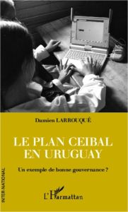 Le plan Ceibal en Uruguay. Un exemple de bonne gouvernance ? - Larrouque Damien - Surel Yves