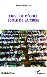 Crise de l'école, école de la crise - Van Haecht Anne