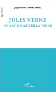 Jules Verne. Un art d'habiter la terre - Pezeu-Massabuau Jacques