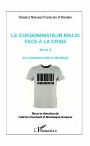 Le consommateur malin face à la crise. Tome 2 : Le consommateur stratège - Clochard Fabrice - Desjeux Dominique