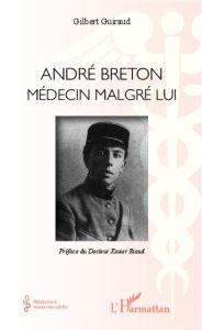 André Breton. Médecin malgré lui - Guiraud Gilbert - Riaud Xavier