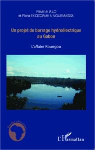 Un projet de barrage hydroélectrique au Gabon. L'affaire Koungou - Kialo Paulin - Ekozowaka Nguemassa Flora