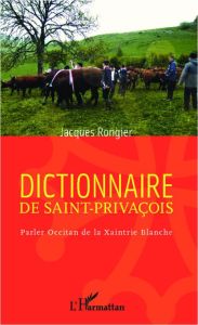 Dictionnaire de saint-privaçois. Parler Occitan de la Xaintrie Blanche - Rongier Jacques