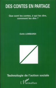 Des contes en partage. Que sont les contes, à qui les dire, comment les dire ? - Lombardi Edith