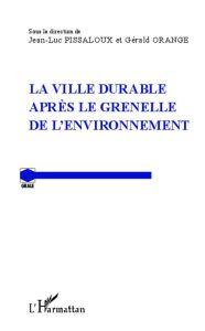 La ville durable après le Grenelle de l'environnement - Orange Gérald - Pissaloux Jean-Luc