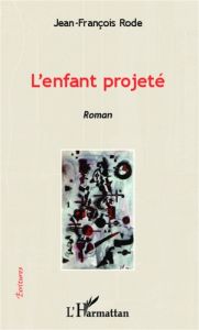 L'enfant projeté - Rode Jean-François