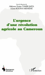 L'urgence d'une révolution agricole au Cameroun - Tamekamta Alphonse Zozime - Koufan Menkéné Jean