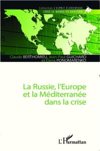 La Russie, l'Europe et la Méditerranée dans la crise - Berthomieu Claude - Guichard Jean-Paul - Ponomaren