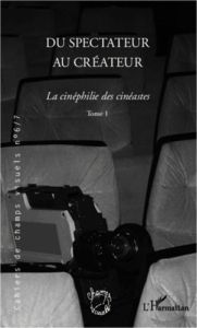 Cahiers de champs visuels N° 6/7 : Du spectateur au créateur. La cinéphilie des cinéastes, Tome 1 - Cailler Bruno