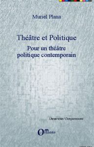 Théâtre et politique. Tome 2, Pour un théâtre politique contemporain - Plana Muriel